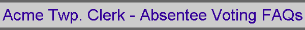 Acme Twp. Clerk - Absentee Voting FAQs